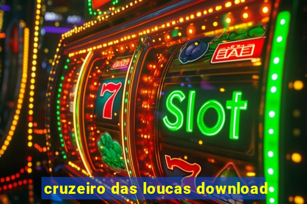 cruzeiro das loucas download